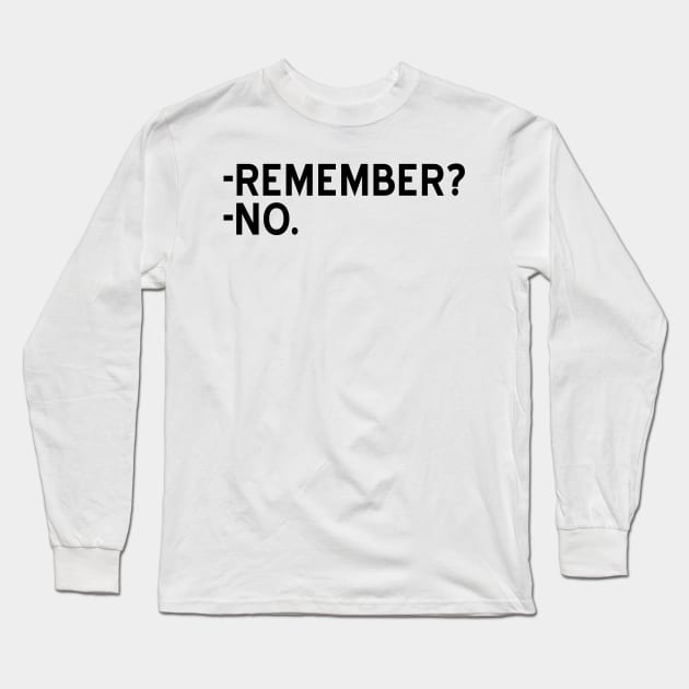 Remember? No - black text Long Sleeve T-Shirt by NotesNwords